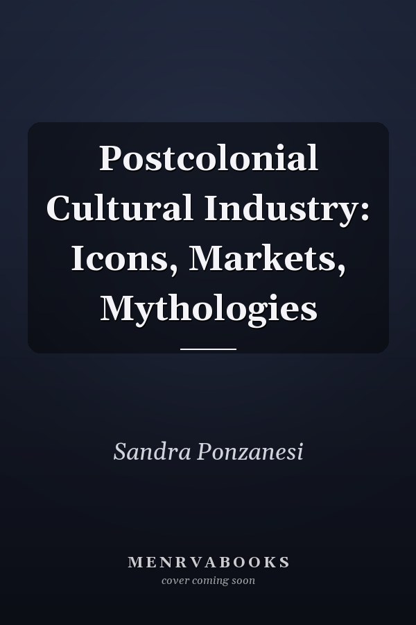 Postcolonial Cultural Industry: Icons, Markets, Mythologies