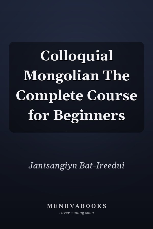 Colloquial Mongolian The Complete Course for Beginners