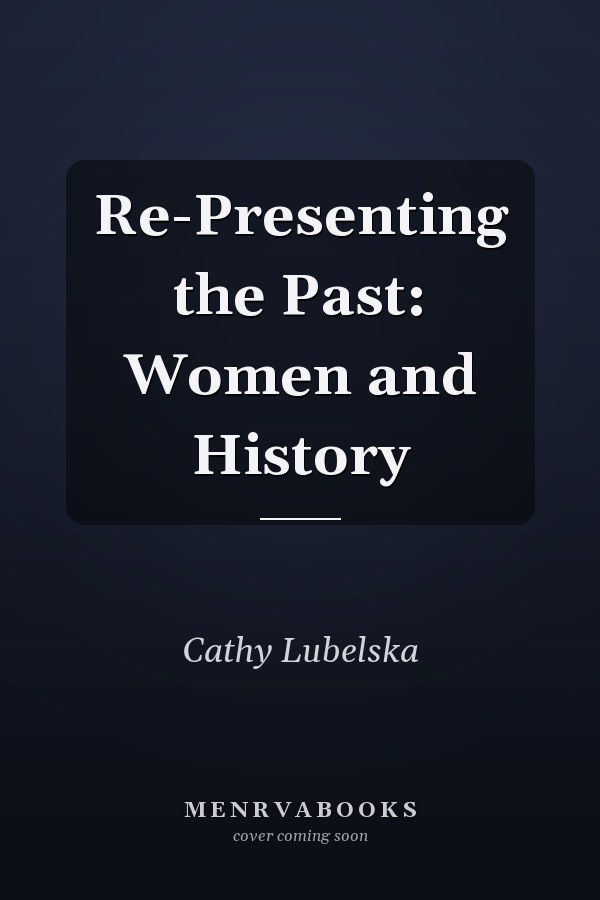 Re-Presenting the Past: Women and History