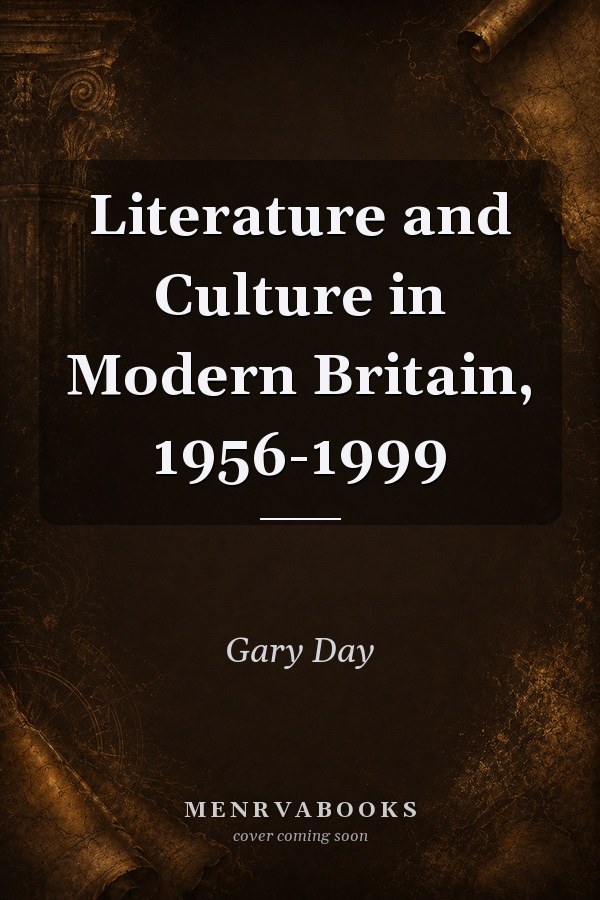 Literature and Culture in Modern Britain, 1956-1999