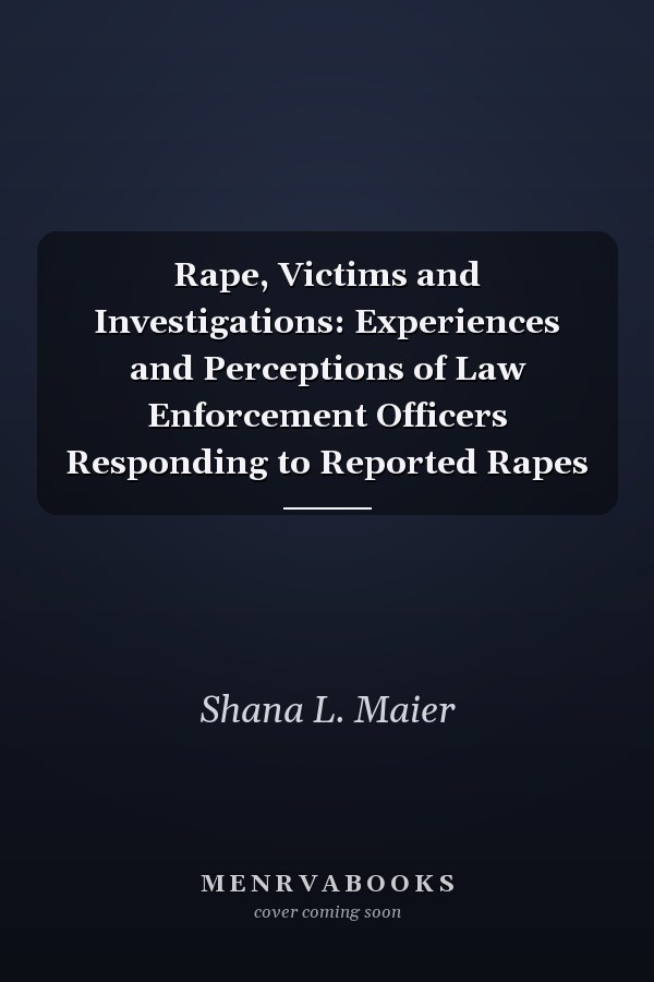 Rape, Victims and Investigations: Experiences and Perceptions of Law Enforcement Officers Responding to Reported Rapes