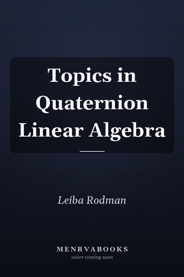 Topics in Quaternion Linear Algebra