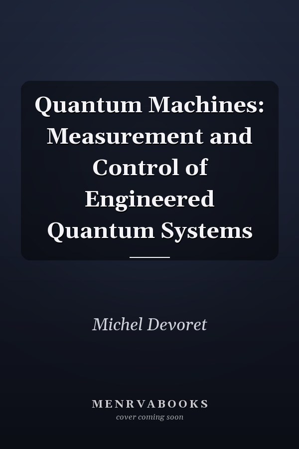 Quantum Machines: Measurement and Control of Engineered Quantum Systems