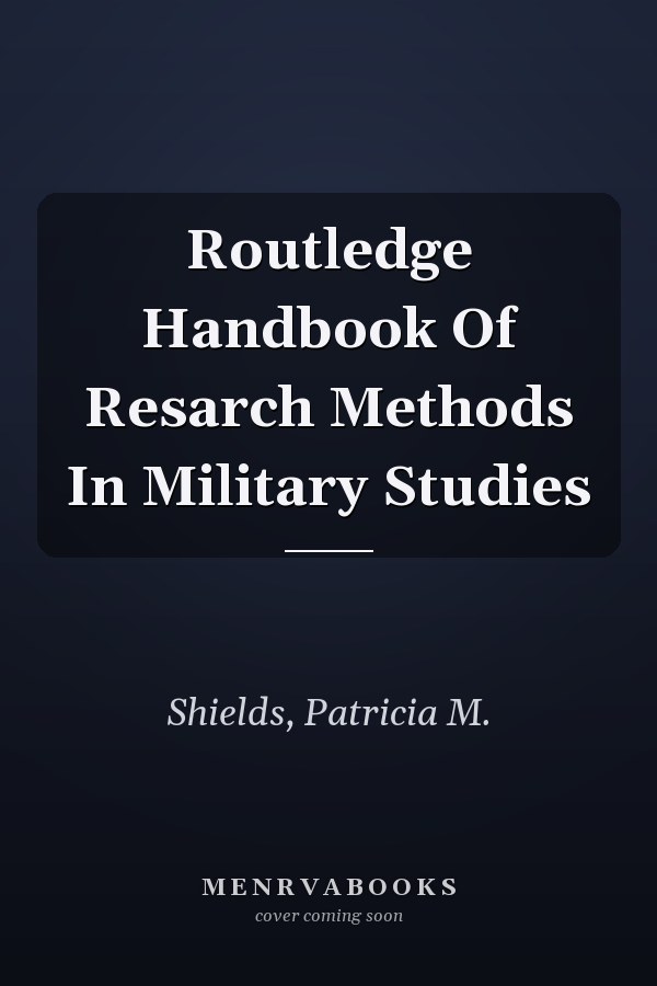 Routledge Handbook Of Resarch Methods In Military Studies