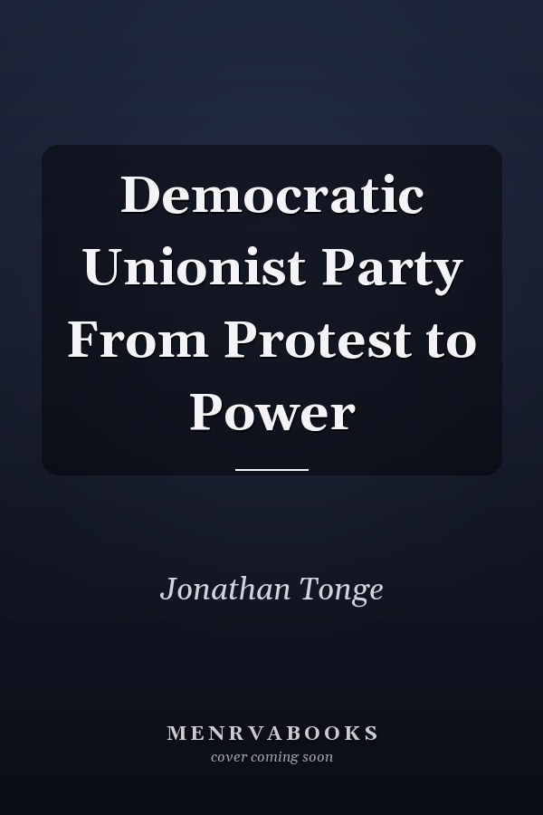 Democratic Unionist Party From Protest to Power