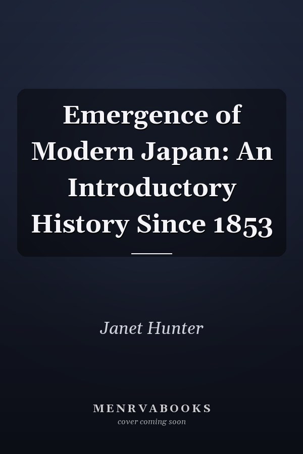 Emergence of Modern Japan: An Introductory History Since 1853