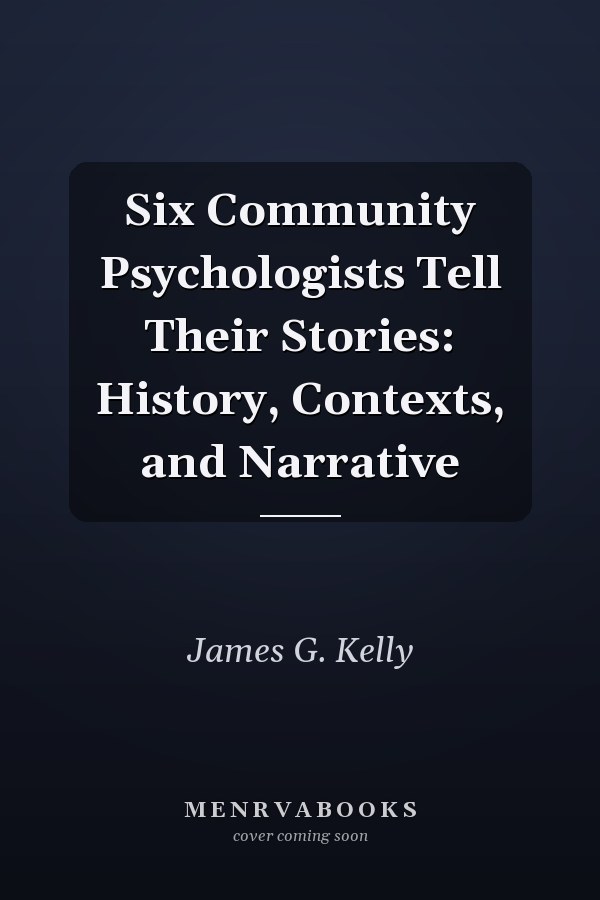 Six Community Psychologists Tell Their Stories: History, Contexts, and Narrative
