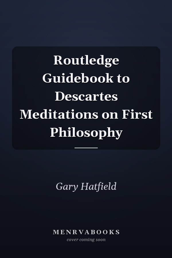 Routledge Guidebook to Descartes Meditations on First Philosophy