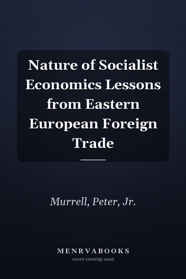 Nature of Socialist Economics Lessons from Eastern European Foreign Trade