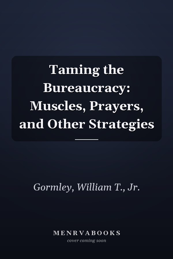 Taming the Bureaucracy: Muscles, Prayers, and Other Strategies