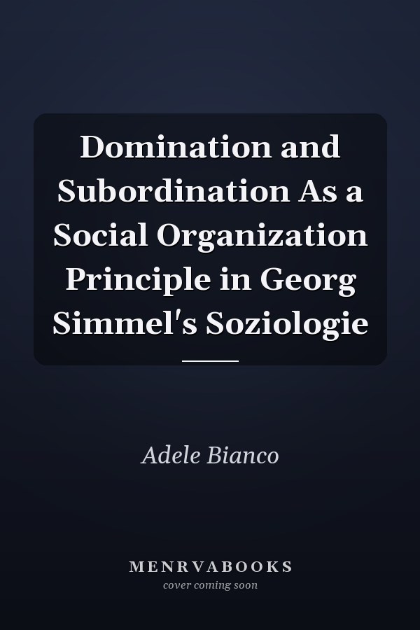 Domination and Subordination As a Social Organization Principle in Georg Simmel's Soziologie