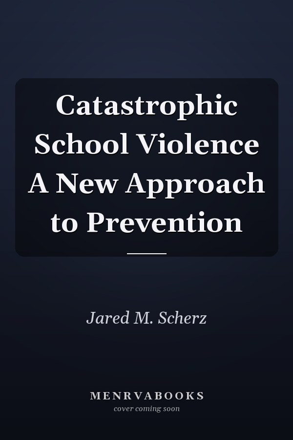 Catastrophic School Violence A New Approach to Prevention