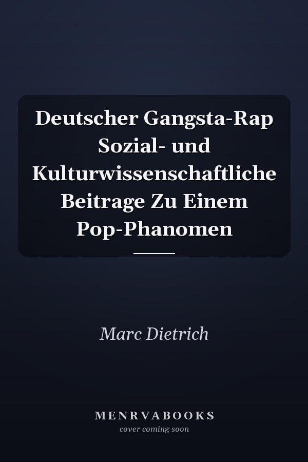 Deutscher Gangsta-Rap Sozial- und Kulturwissenschaftliche Beitrage Zu Einem Pop-Phanomen