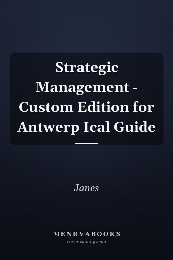 Strategic Management - Custom Edition for Antwerp Ical Guide