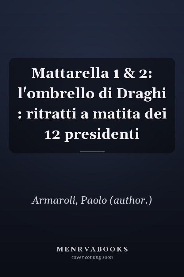 Mattarella 1 & 2: l'ombrello di Draghi : ritratti a matita dei 12 presidenti