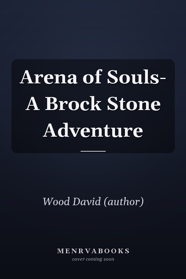Arena of Souls- A Brock Stone Adventure