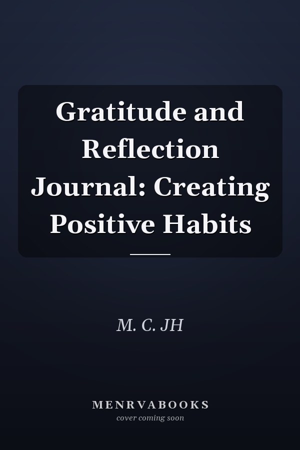 Gratitude and Reflection Journal: Creating Positive Habits