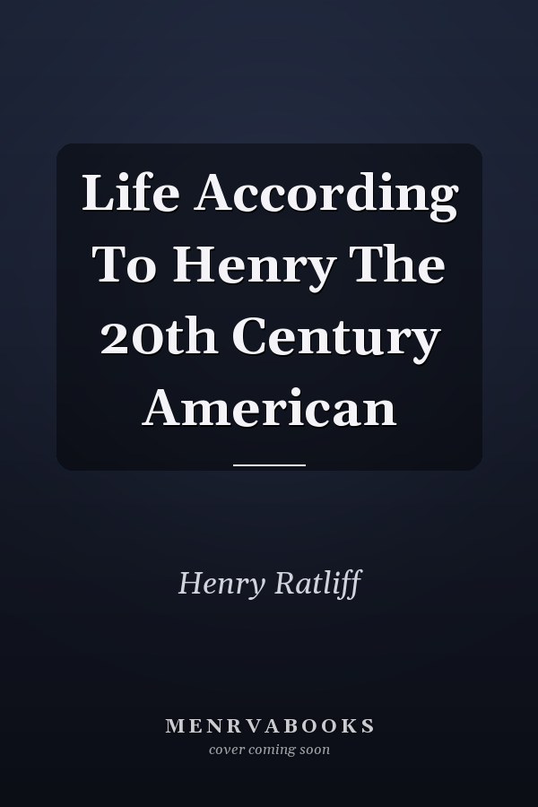 Life According To Henry The 20th Century American