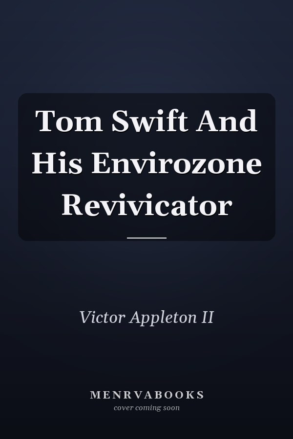 Tom Swift And His Envirozone Revivicator