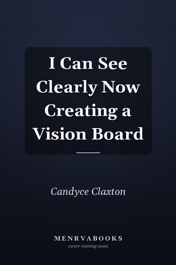 I Can See Clearly Now Creating a Vision Board