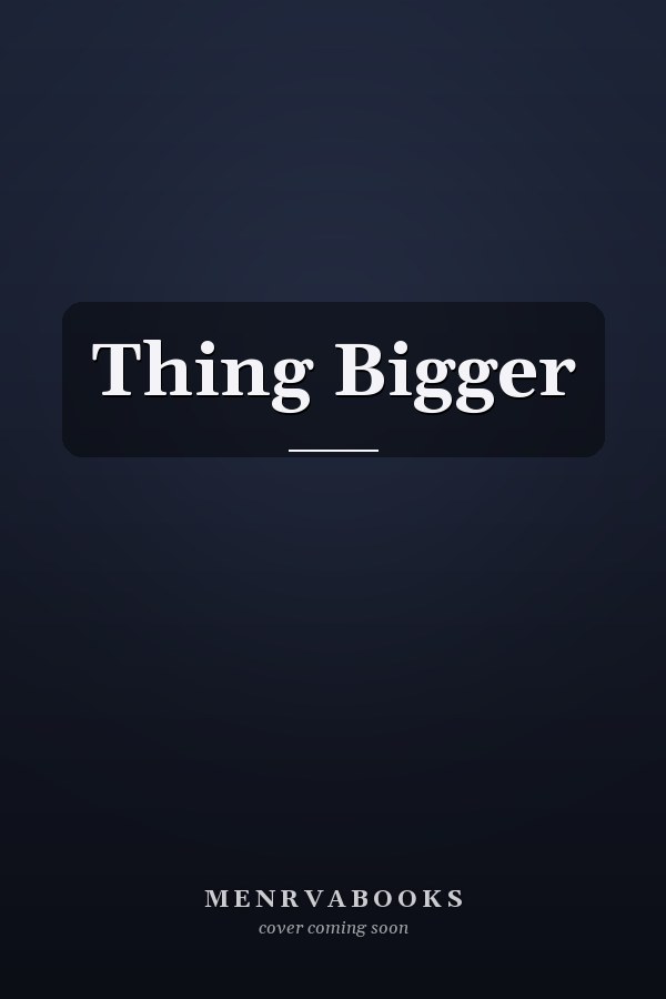 Thing Bigger