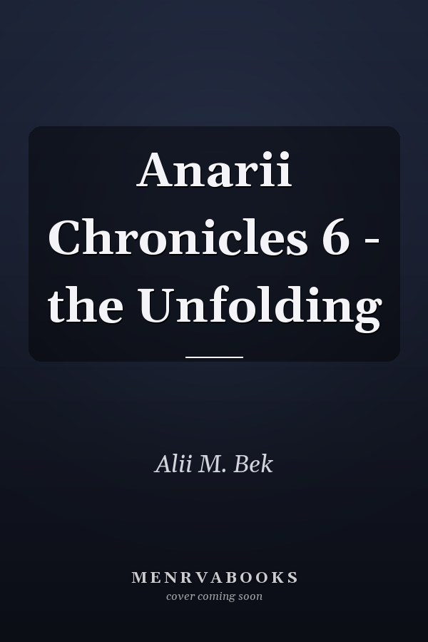 Anarii Chronicles 6 - the Unfolding