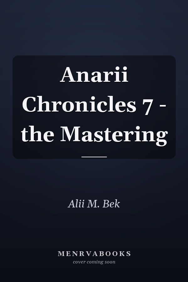 Anarii Chronicles 7 - the Mastering
