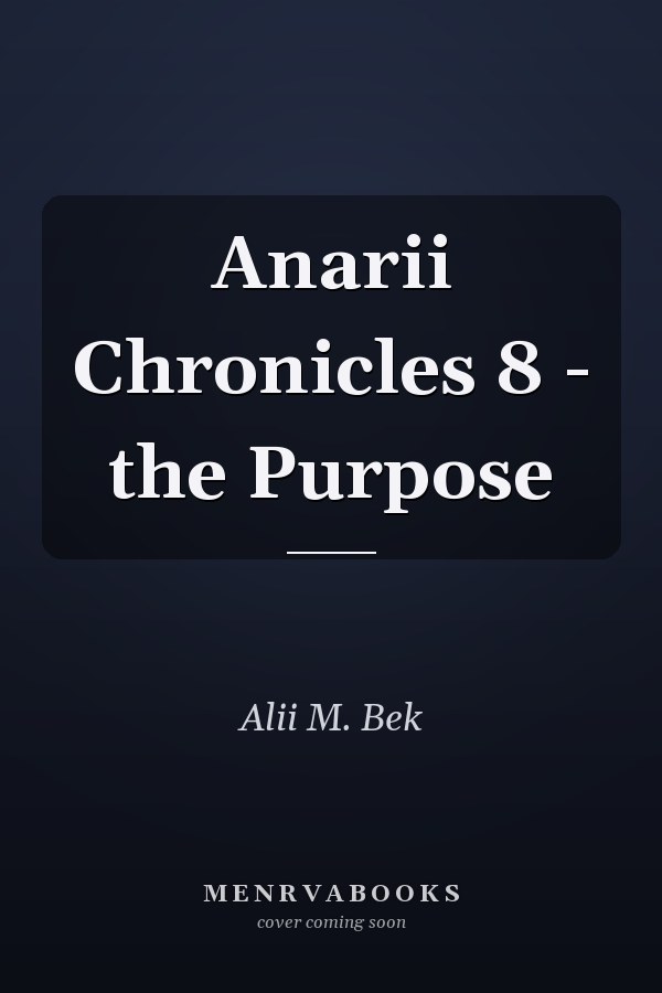 Anarii Chronicles 8 - the Purpose