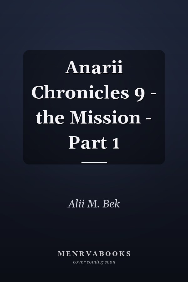 Anarii Chronicles 9 - the Mission - Part 1
