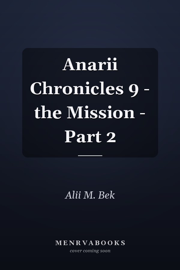 Anarii Chronicles 9 - the Mission - Part 2