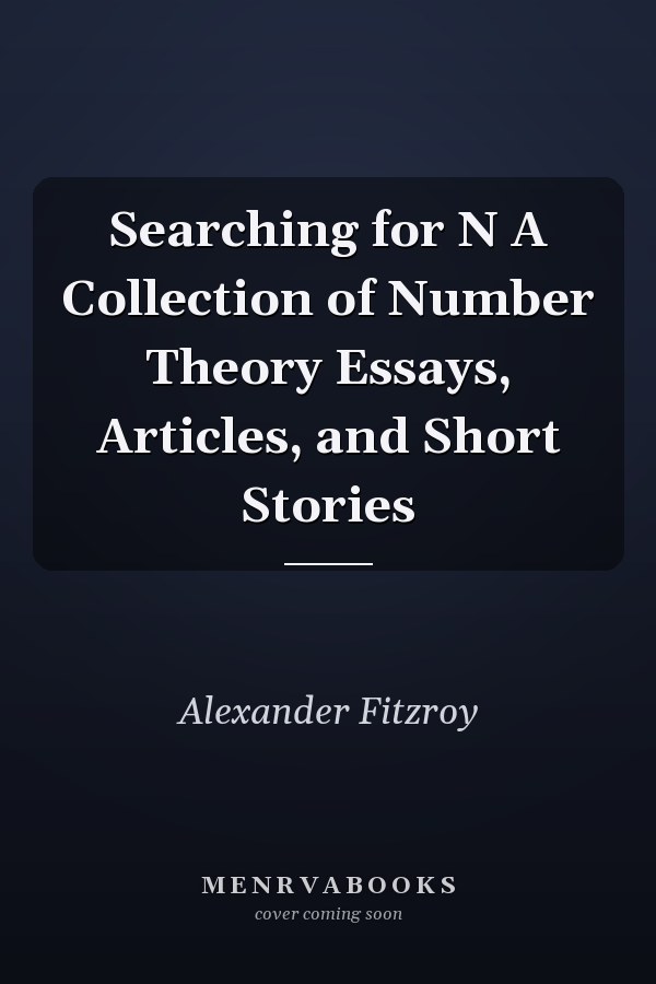 Searching for N A Collection of Number Theory Essays, Articles, and Short Stories