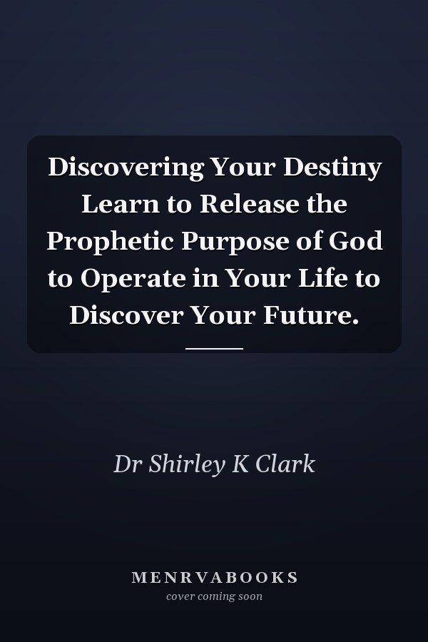 Discovering Your Destiny Learn to Release the Prophetic Purpose of God to Operate in Your Life to Discover Your Future.