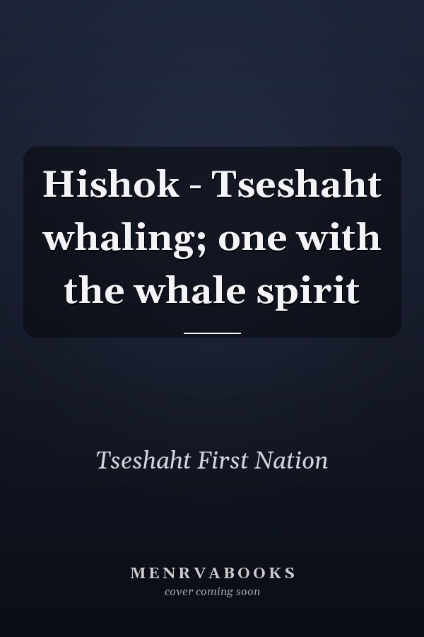 Hishok - Tseshaht whaling; one with the whale spirit