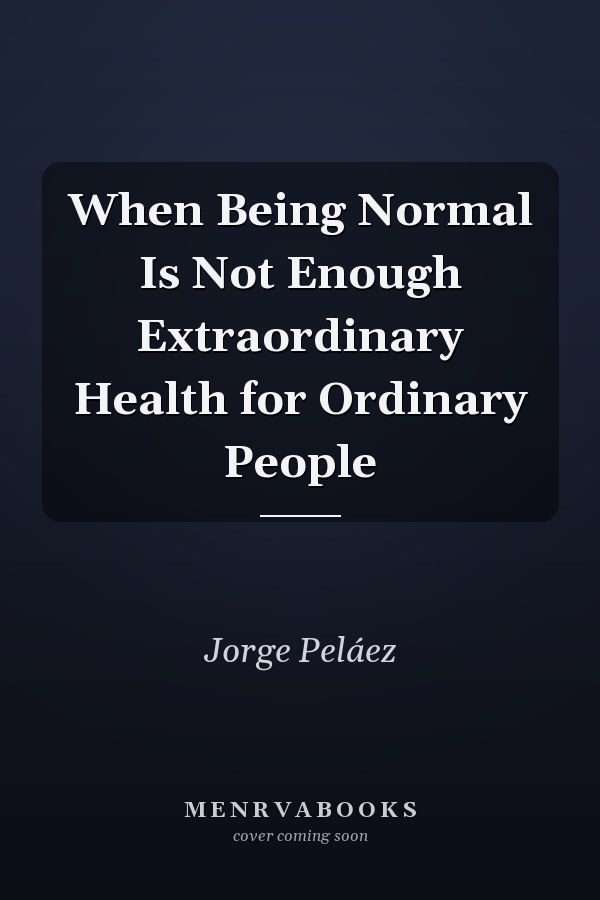 When Being Normal Is Not Enough Extraordinary Health for Ordinary People