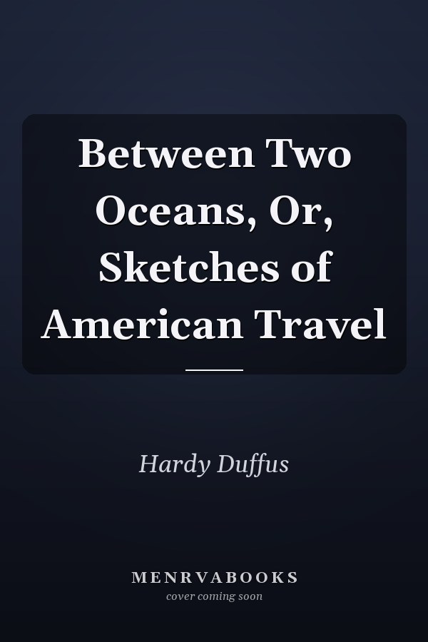 Between Two Oceans, Or, Sketches of American Travel