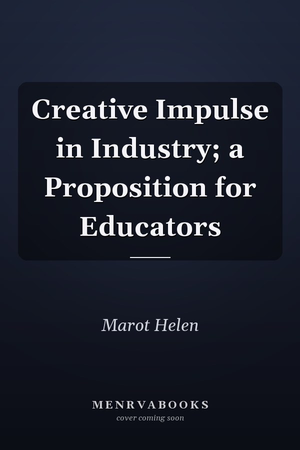 Creative Impulse in Industry; a Proposition for Educators
