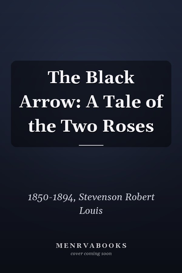 The Black Arrow: A Tale of the Two Roses