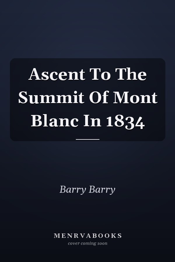 Ascent To The Summit Of Mont Blanc In 1834