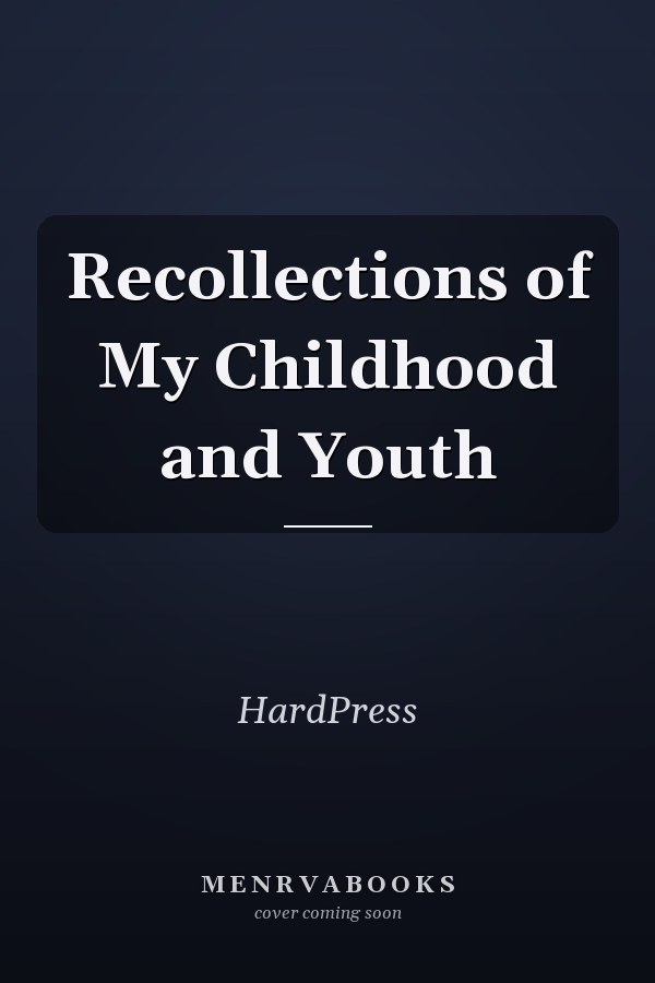 Recollections of My Childhood and Youth