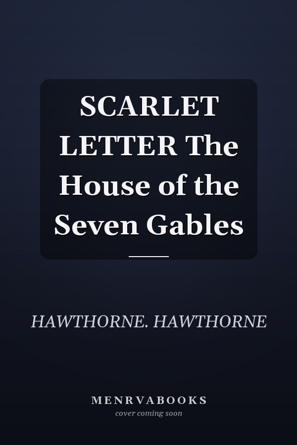 SCARLET LETTER The House of the Seven Gables