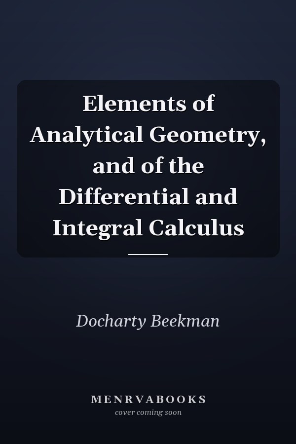 Elements of Analytical Geometry, and of the Differential and Integral Calculus