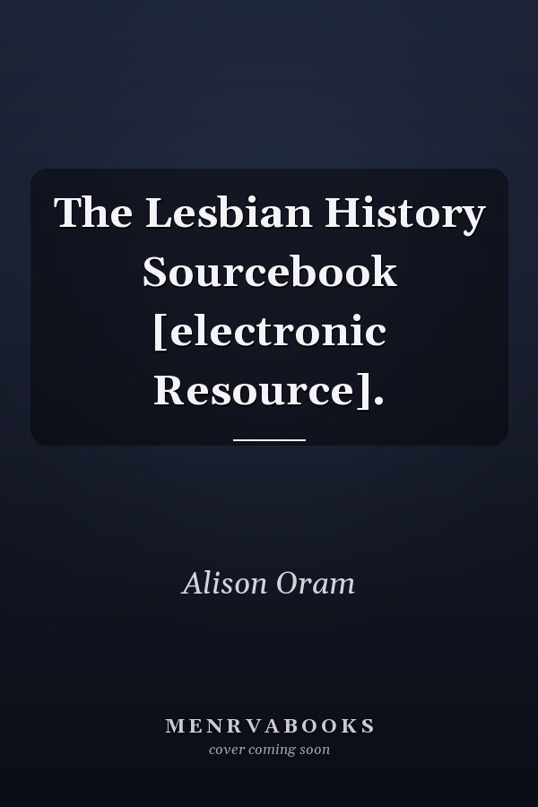 The Lesbian History Sourcebook [electronic Resource].