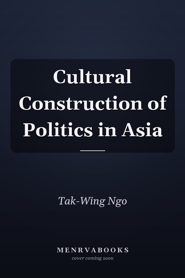 Cultural Construction of Politics in Asia