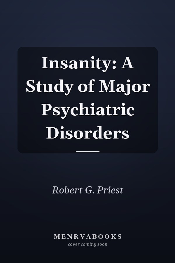 Insanity: A Study of Major Psychiatric Disorders