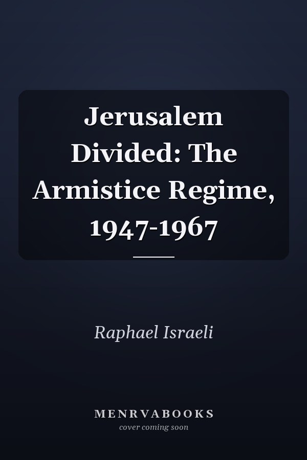Jerusalem Divided: The Armistice Regime, 1947-1967