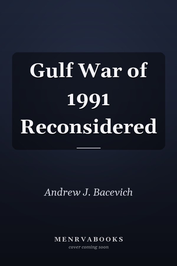 Gulf War of 1991 Reconsidered