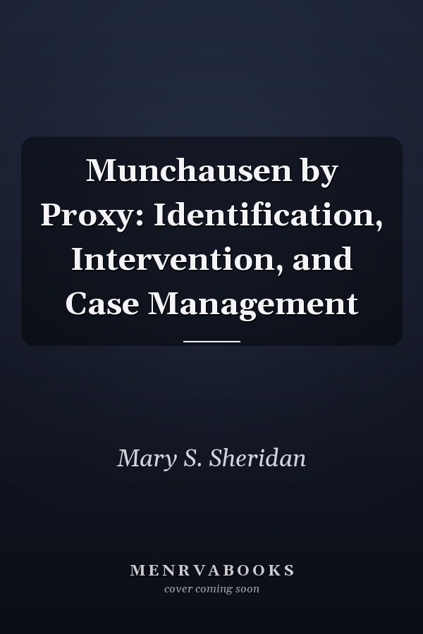 Munchausen by Proxy: Identification, Intervention, and Case Management