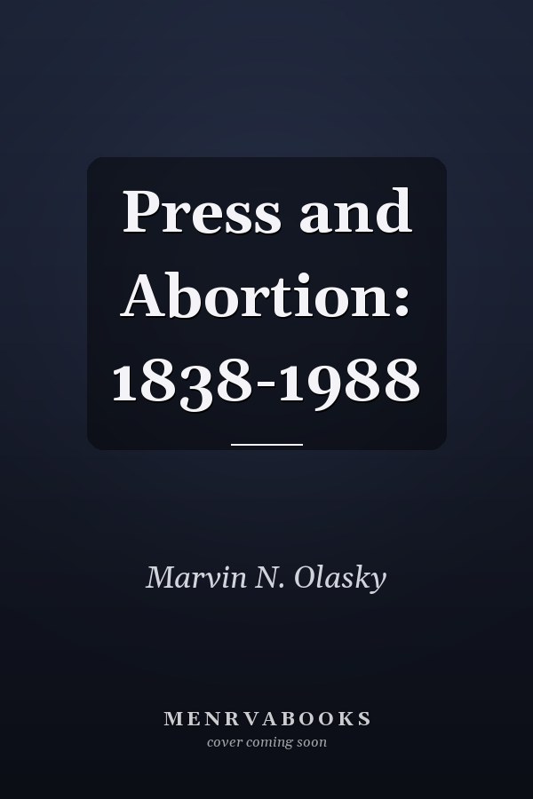 Press and Abortion: 1838-1988