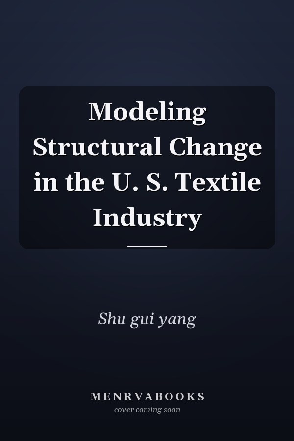 Modeling Structural Change in the U. S. Textile Industry