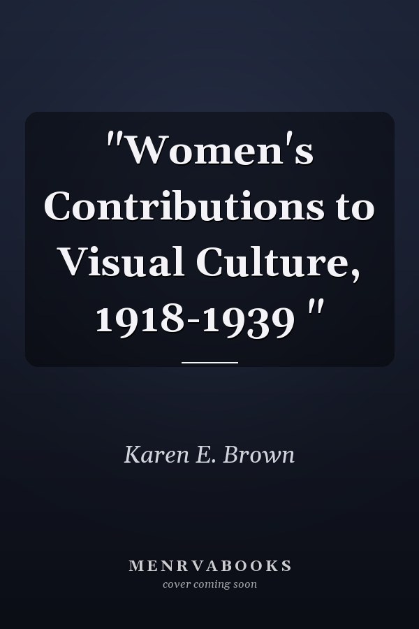 Women's Contributions to Visual Culture, 1918-1939